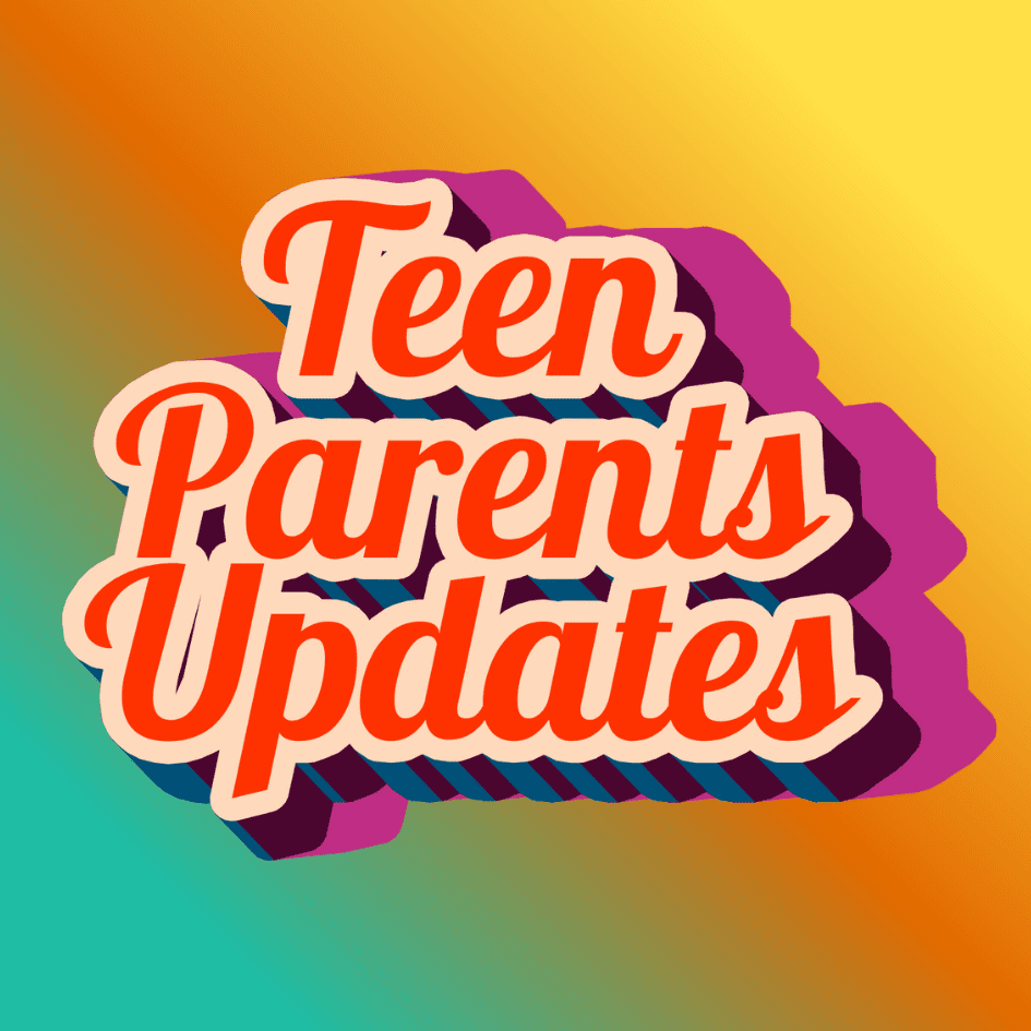 Teen Parents Updates
